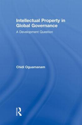 Intellectual Property in Global Governance (Routledge Research in Intellectual Property)