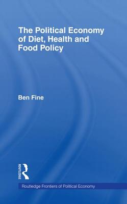 The Political Economy of Diet, Health and Food Policy (Routledge Frontiers of Political Economy)