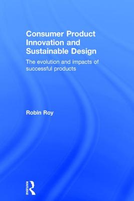 Consumer Product Innovation and Sustainable Design: The Evolution and Impacts of Successful Products