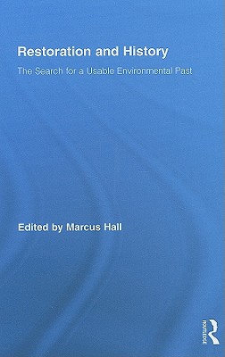 Restoration and History: The Search for a Usable Environmental Past (Routledge Studies in Modern History)