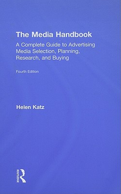 The Media Handbook: A Complete Guide to Advertising Media Selection, Planning, Research, and Buying (Routledge Communication Series)