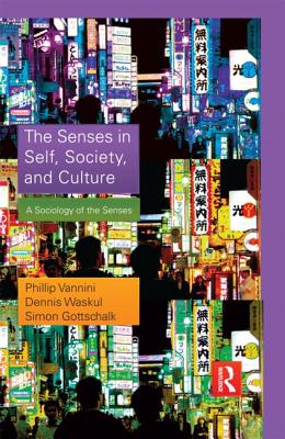 The Senses in Self, Society, and Culture: A Sociology of the Senses (Sociology Re-Wired)