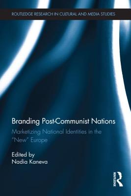 Branding Post-Communist Nations (Routledge Research in Cultural and Media Studies)