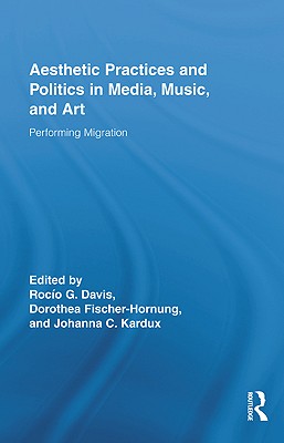 Aesthetic Practices and Politics in Media, Music, and Art (Routledge Research in Cultural and Media Studies)