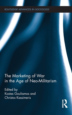 Image for The Marketing of War in the Age of Neo-Militarism The Marketing of War in the Age of Neo-Militarism