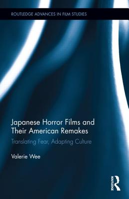 Japanese Horror Films and their American Remakes: Translating Fear, Adapting Culture (Routledge Advances in Film Studies)