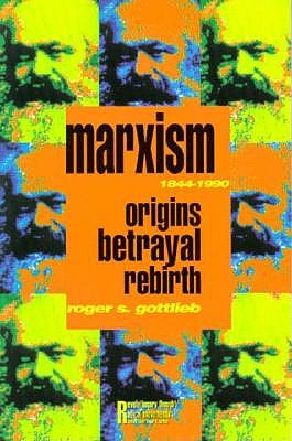 MARXISM 1844-1990: ORIGINS, BETRAYAL, REBIRTH