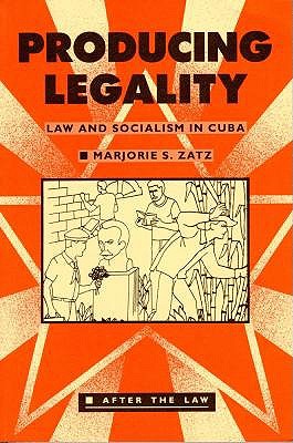 Producing Legality Law and Socialism in Cuba
