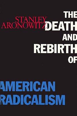 The Death and Rebirth of American Radicalism