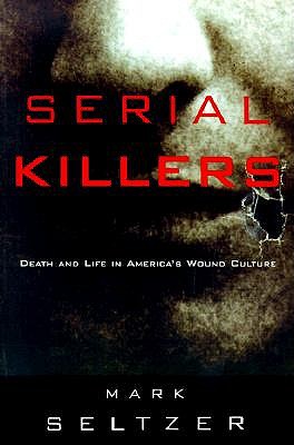 Image for Serial Killers: Death and Life in America's Wound Culture Serial Killers: Death and Life in America's Wound Culture