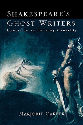 Image for Shakespeare's Ghost Writers: Literature as uncanny causality