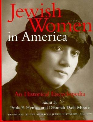Jewish Women in America: An Historical Encyclopedia