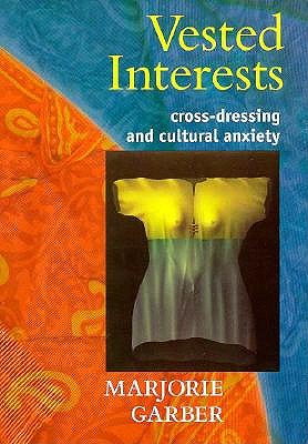 Vested Interests: Cross-Dressing & Cultural Anxiety