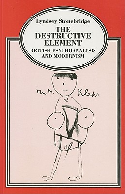 The Destructive Element: British Psychoanalysis and Modernism
