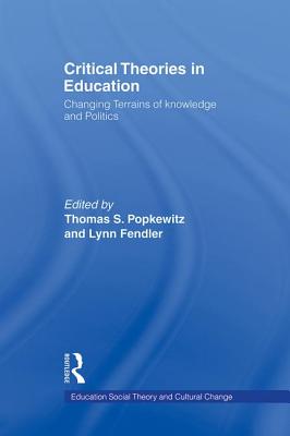 Critical Theories in Education (Social Theory, Education, and Cultural Change)
