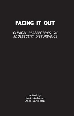 Facing it Out: Clinical Perspectives on Adolescent Disturbance (Tavistock Clinic Series)