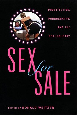 Sex For Sale: Prostitution, Pornography, and the Sex Industry