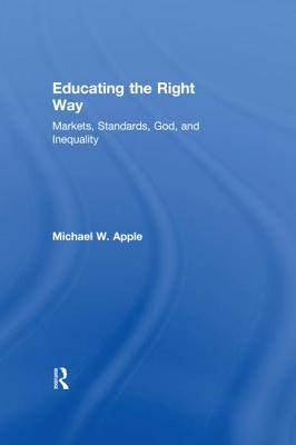 Educating the Right Way: Markets, Standards, God, and Inequality