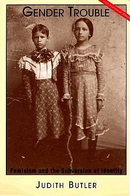 Gender Trouble: Feminism and the Subversion of Identity