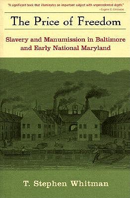 The Price of Freedom: Slavery and Freedom in Baltimore and Early National Maryland