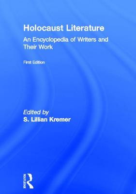 Holocaust Literature: An Encyclopedia of Writers and Their Work [Paperback] Kremer, S. Lillian