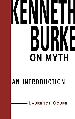 Kenneth Burke on Myth: An Introduction (Theorists of Myth)