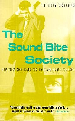The Sound Bite Society: How Television Helps the Right and Hurts the Left