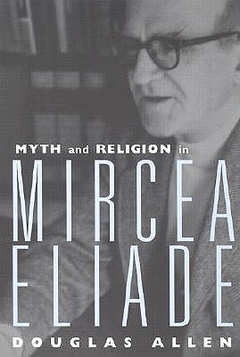 Myth and Religion in Mircea Eliade (Theorists of Myth)