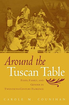 Around the Tuscan Table: Food, Family, and Gender in Twentieth Century Florence