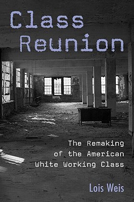 Image for CLASS REUNION THE REMAKING OF THE AMERICAN WHITE WORKING CLASS