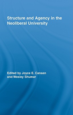 Structure and Agency in the Neoliberal University (Routledge Research in Education)