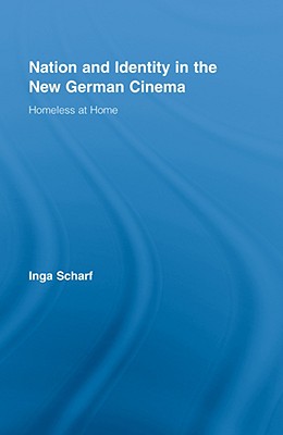 Nation and Identity in the New German Cinema (Routledge Advances in Film Studies)