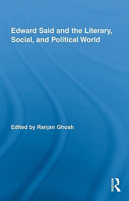 Edward Said and the Literary, Social, and Political World (Routledge Studies in Social and Political Thought)