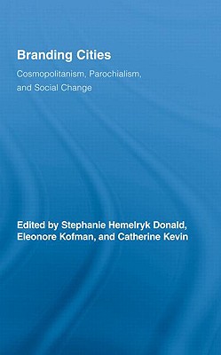 Branding Cities: Cosmopolitanism, Parochialism, and Social Change (Routledge Advances in Geography)