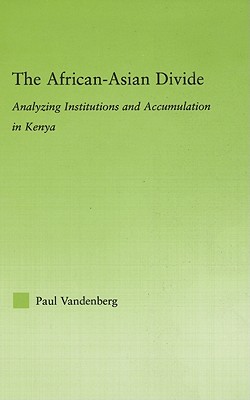 The African-Asian Divide: Analyzing Institutions and Accumulation in Kenya (New Political Economy)