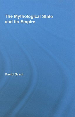 The Mythological State and its Empire (Routledge Studies in Social and Political Thought)