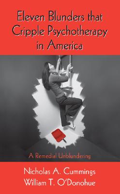 Eleven Blunders that Cripple Psychotherapy in America: A Remedial Unblundering