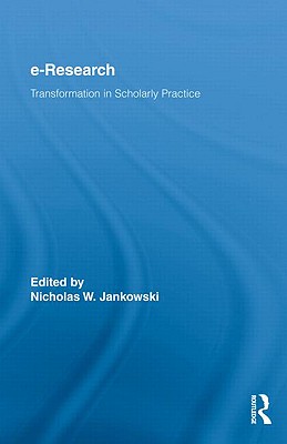 E-Research: Transformation in Scholarly Practice (Routledge Advances in Research Methods)