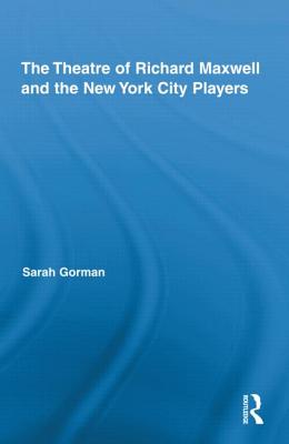 The Theatre of Richard Maxwell and the New York City Players (Routledge Advances in Theatre & Performance Studies)
