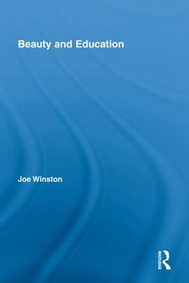 Beauty and Education (Routledge International Studies in the Philosophy of Education)