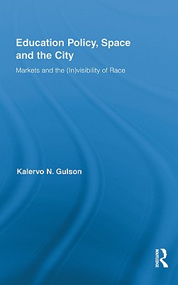 Education Policy, Space and the City: Markets and the (In)visibility of Race (Routledge Research in Education)