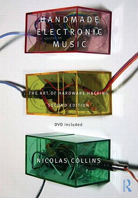 Handmade Electronic Music: The Art of Hardware Hacking