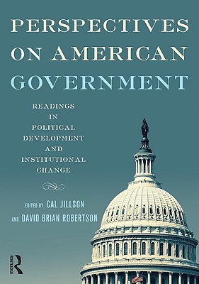 American Government: Perspectives on American Government: Readings in Political Development and Institutional Change