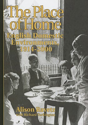 The Place of Home: English domestic environments, 1914-2000 (Planning, History and Environment Series)