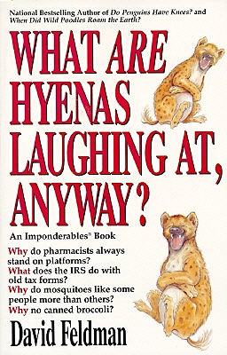 What Are Hyenas Laughing At, Anyway An Imponderables Book