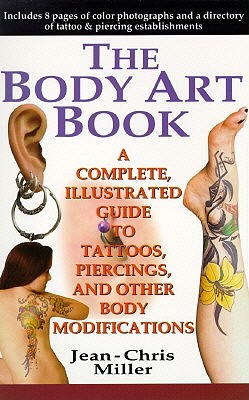 Image for The Body Art Book: A Complete Illustrated Guide to Tattoos, Piercings and Other Body Modifications