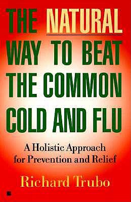 The Natural Way To Beat The Common Cold and Flu Trubo, Richard
