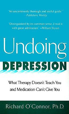 Image for Undoing Depression: What Therapy Doesn't Teach You and Medication Can't Give You