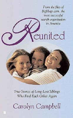 Reunited: True Stories of Long-Lost Siblings Who Find Each Other Again Campbell, Carolyn
