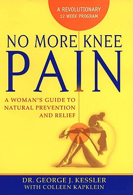 Image for No More Knee Pain: A Woman's Guide To Natural Prevention And Relief No More Knee Pain: A Woman's Guide To Natural Prevention And Relief